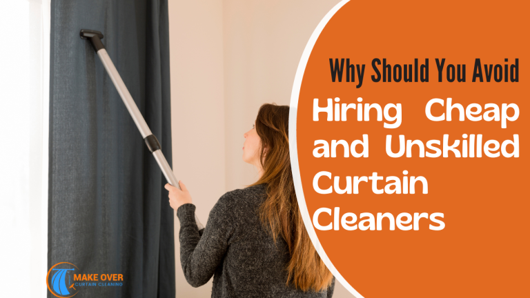 Why Should You Avoid Hiring Cheap and Unskilled Curtain Cleaners